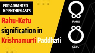 Rahu-Ketu Signification in Krishnamurti Paddhati (For Advanced KP  Enthusiasts )