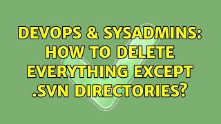 DevOps & SysAdmins: How to delete everything except .svn directories? (3 Solutions!!) Net Worth