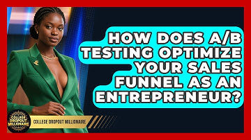 How Does A/B Testing Optimize Your Sales Funnel As An Entrepreneur? - College Dropout Millionaire