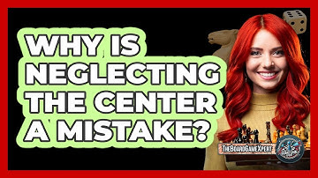 Why Is Neglecting The Center A Mistake?