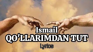 ISMAIL - QO'LLARMDAN TUT (Lyrics)
