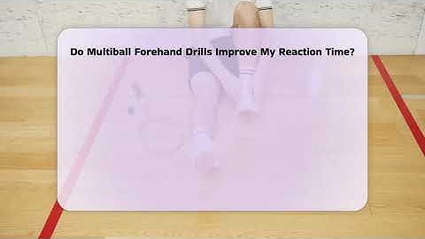 Do Multiball Forehand Drills Improve My Reaction Time? - The Racket Xpert