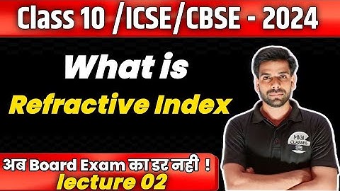 What is Refractive Index? CLASS X CBSE/ICSE - Refraction Of Light 02 PHYSICS CLASS 10 CBSE/ ICSE