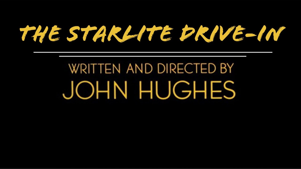 The Starlite Drive-in  -Written and Directed by John Hughes