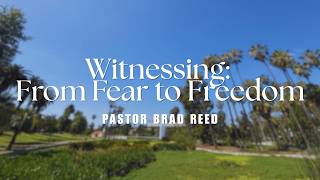 Witnessing: From Fear to Freedom | Pastor Brad Reed | 3 8 26