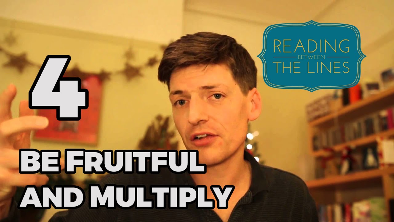 Reading Between the Lines 4 - Be Fruitful and Multiply