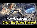 How do Astronauts Clean the Space Station