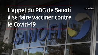 L’appel du PDG de Sanofi à se faire vacciner contre le Covid-19