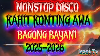 NONSTOP DISCO KAHIT KONTING AWA (BAGONG BAYANI)2025-2026