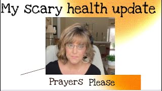 My Scary Health Update Thank you For Your prayers