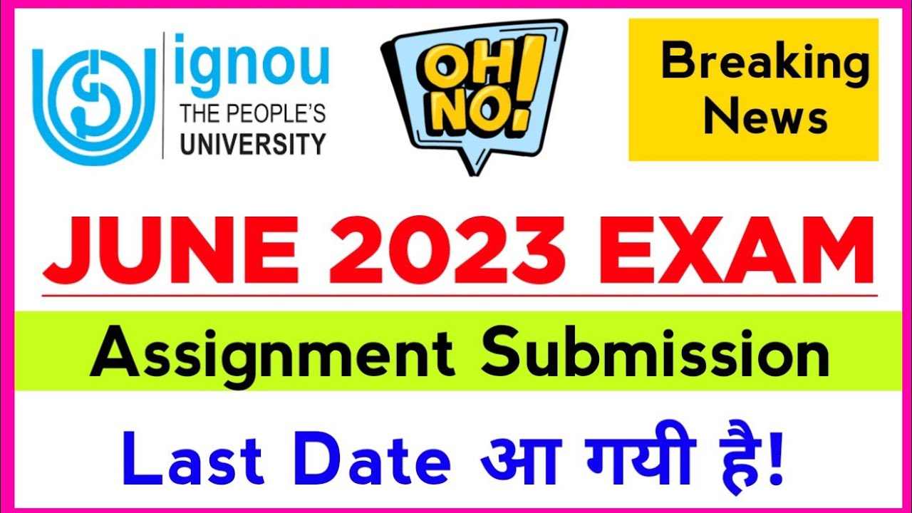 ignou exam assignment last date 2023