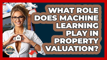 What Role Does Machine Learning Play In Property Valuation? - Home Investing Experts