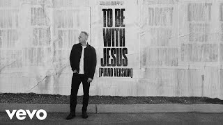 To Be With Jesus (Piano Version) (Official Audio) - Matthew West