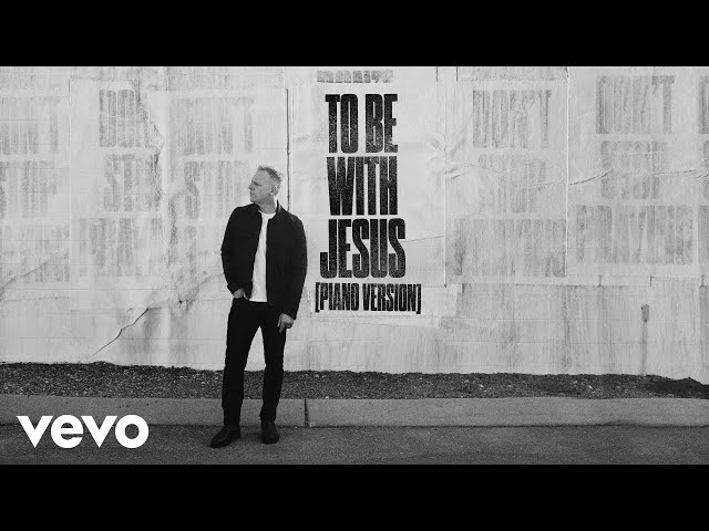 Matthew West - To Be With Jesus (Piano Version) (Official Audio)