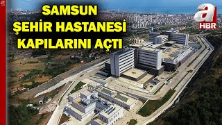 Samsun Şehir Hastanesi Hasta Kabulüne Başladı A Haber
