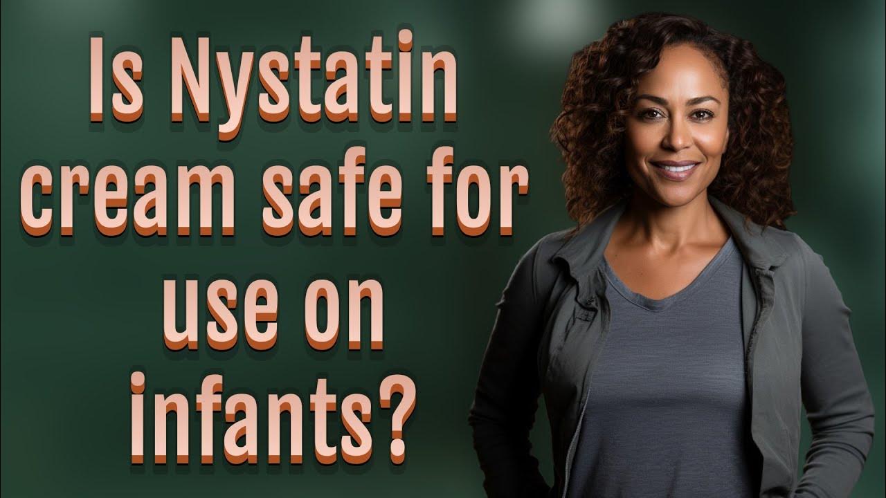 Is Nystatin cream safe for use on infants? YouTube