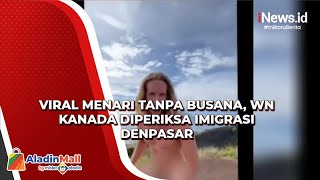 Viral Menari Tanpa Busana, Wn Kanada Diperiksa Imigrasi Denpasar