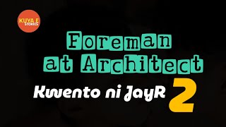 Foreman at Architech (Kwento ni JayR 2)