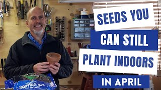 Seeds You Can Still Plant Indoors in April if your last frost is in May!  Hurry!