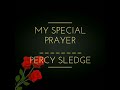 My Special Prayer -   PERCY SLEDGE (w/lyrics )