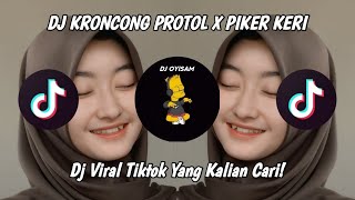 DJ KRONCONG PROTOL X PIKER KERI | DJ VIRAL TIKTOK TERBARU | DJ YANG KALIAN CARI!!