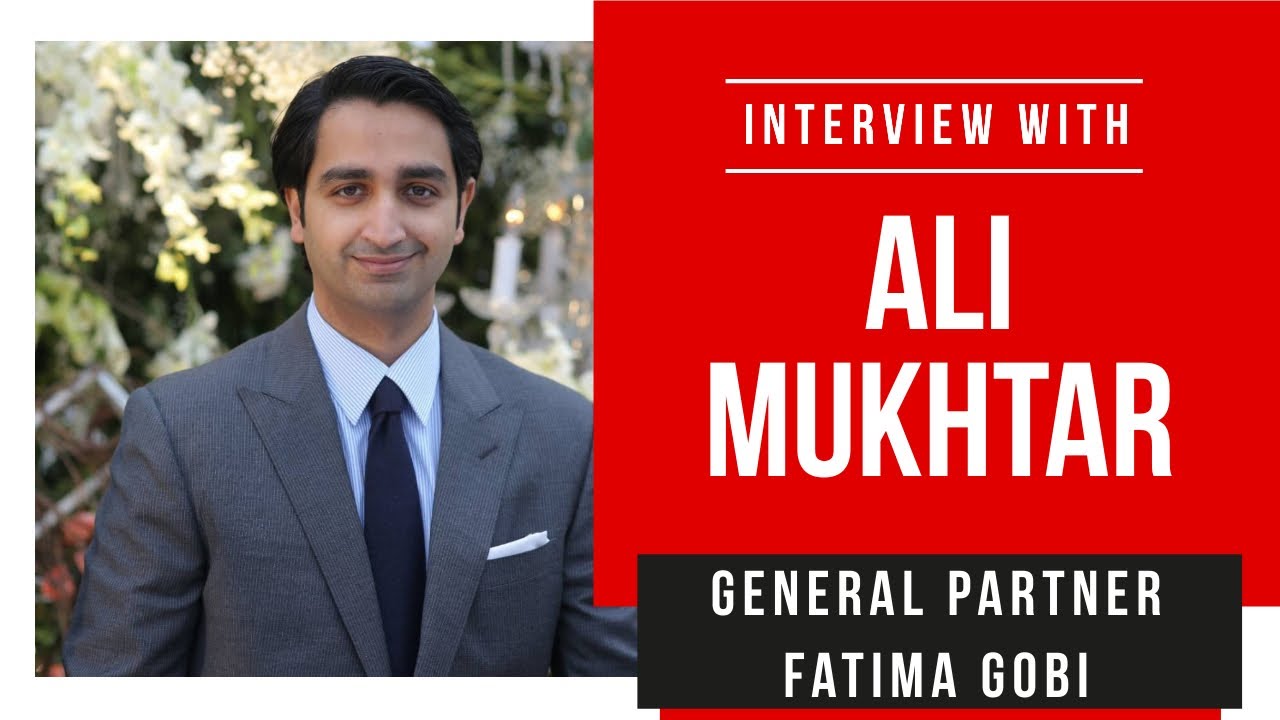 Interview with Ali Mukhtar - General Partner at Fatima Gobi Ventures