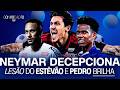 NEYMAR DECEPCIONA E PODE FICAR FORA DA COPA? ESTÊVÃO DESFALQUE E PEDRO BRILHA NO FLAMENGO