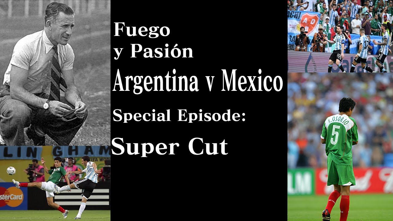 The History of Argentina Vs Mexico Supercut Edition -Fuego y Pasión