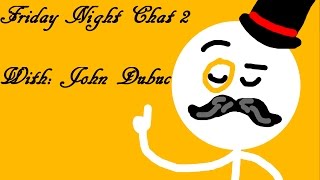 Friday Night Chat #2 - With: John Dubuc