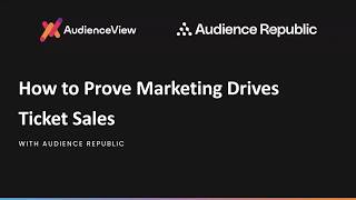 How to Prove Marketing Drives Ticket Sales with Audience Republic
