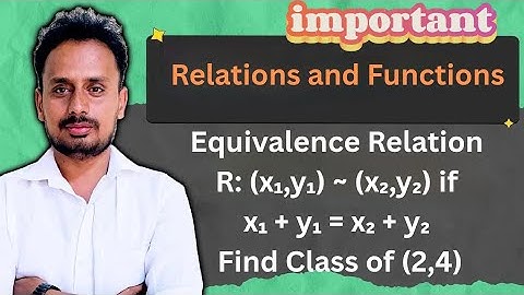 Equivalence Relation Proof + Class of (2,4) | Discrete Mathematics BCS405A | VTU