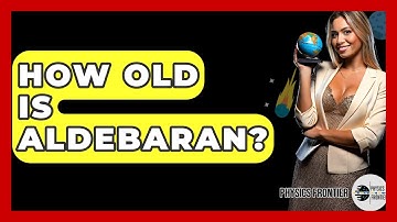 How Old Is Aldebaran? - Physics Frontier