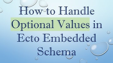 How to Handle Optional Values in Ecto Embedded Schema