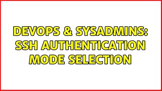 DevOps & SysAdmins: SSH authentication mode selection Wealth
