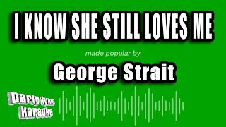 Famous George Strait - I Know She Still Loves Me (Karaoke Version) Profile