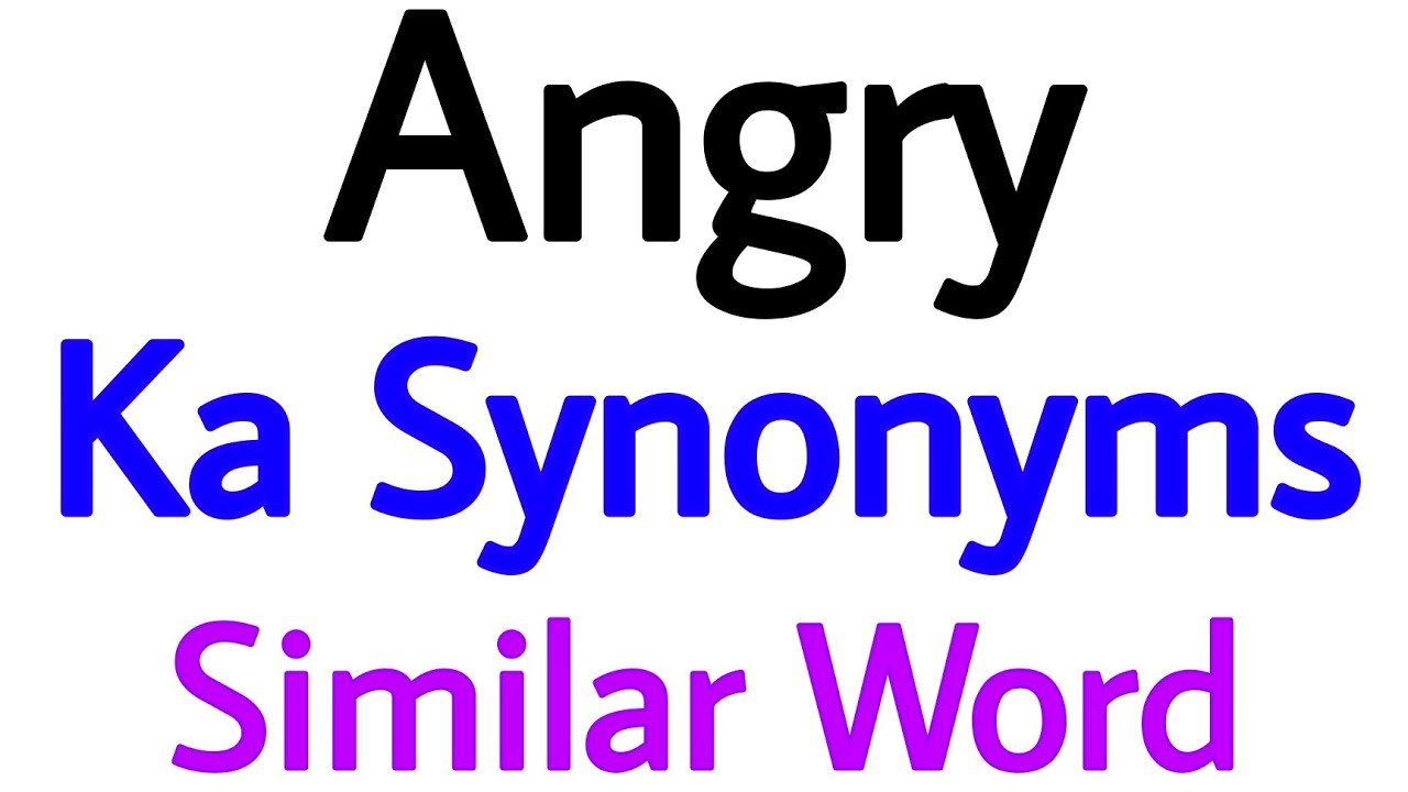angry ka synonyms synonym of angry angry synonyms similar words