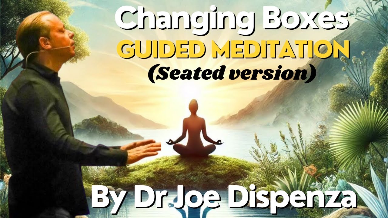 Dr Joe Dispenza ~ Changing boxes Guided Version (longer and quieter)