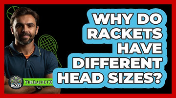 Why Do Rackets Have Different Head Sizes?