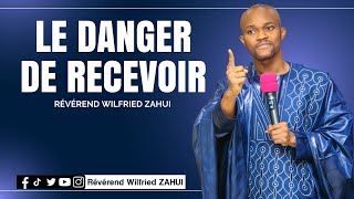 Le danger de recevoir - Révérend Wilfried ZAHUI