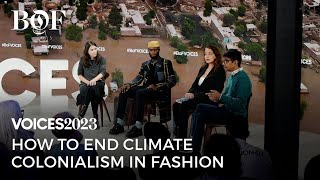 Ending Climate Colonialism in Fashion VOICES2023 | The Business of Fashion