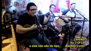 Chains by 3 Of Us (Beatles Cover) Legendado PT Br