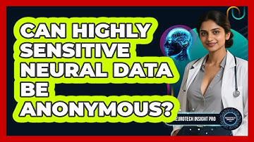 Can Highly Sensitive Neural Data Be Anonymous? - Neurotech Insight Pro