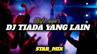 DJ TERBARU || TIADA YANG LAIN ( STYLE AGARI )