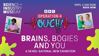 Operation Ouch! Brains, Bogies and You at the Science and Industry Museum