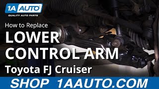 How to Replace Lower Control Arm 07-14 Toyota FJ Cruiser