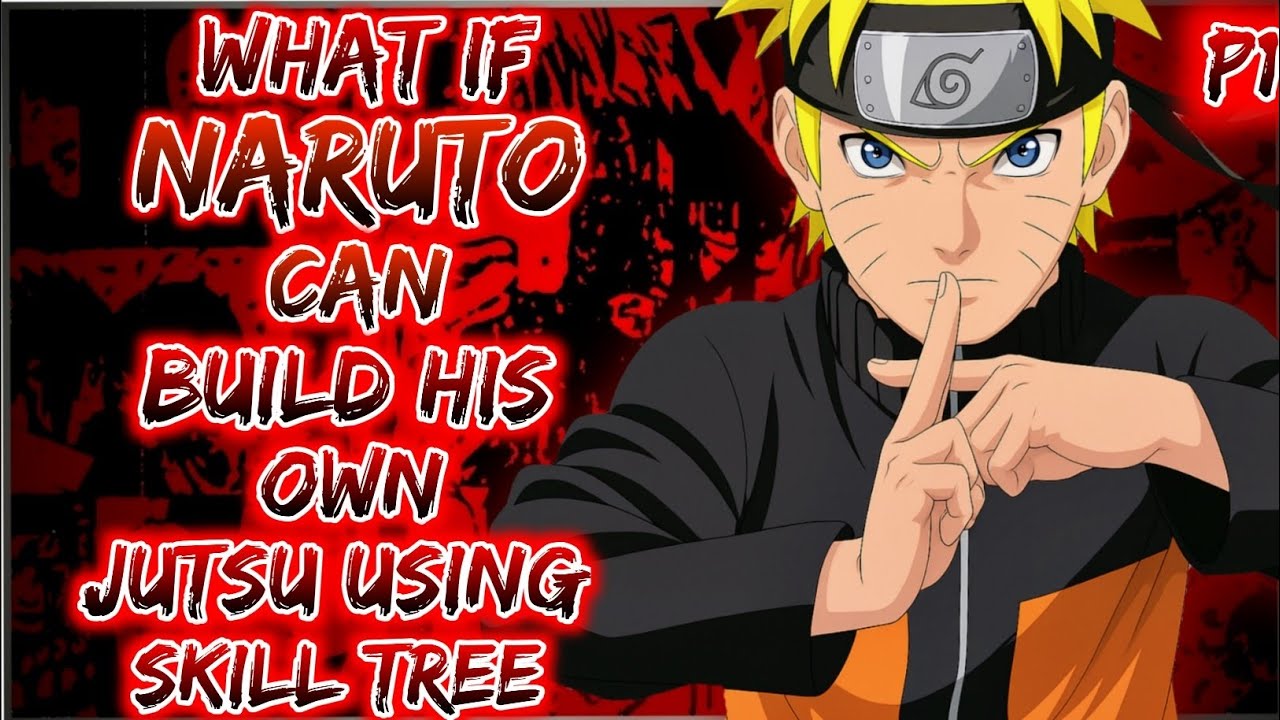 What if naruto can build his own Jutsu using skill tree