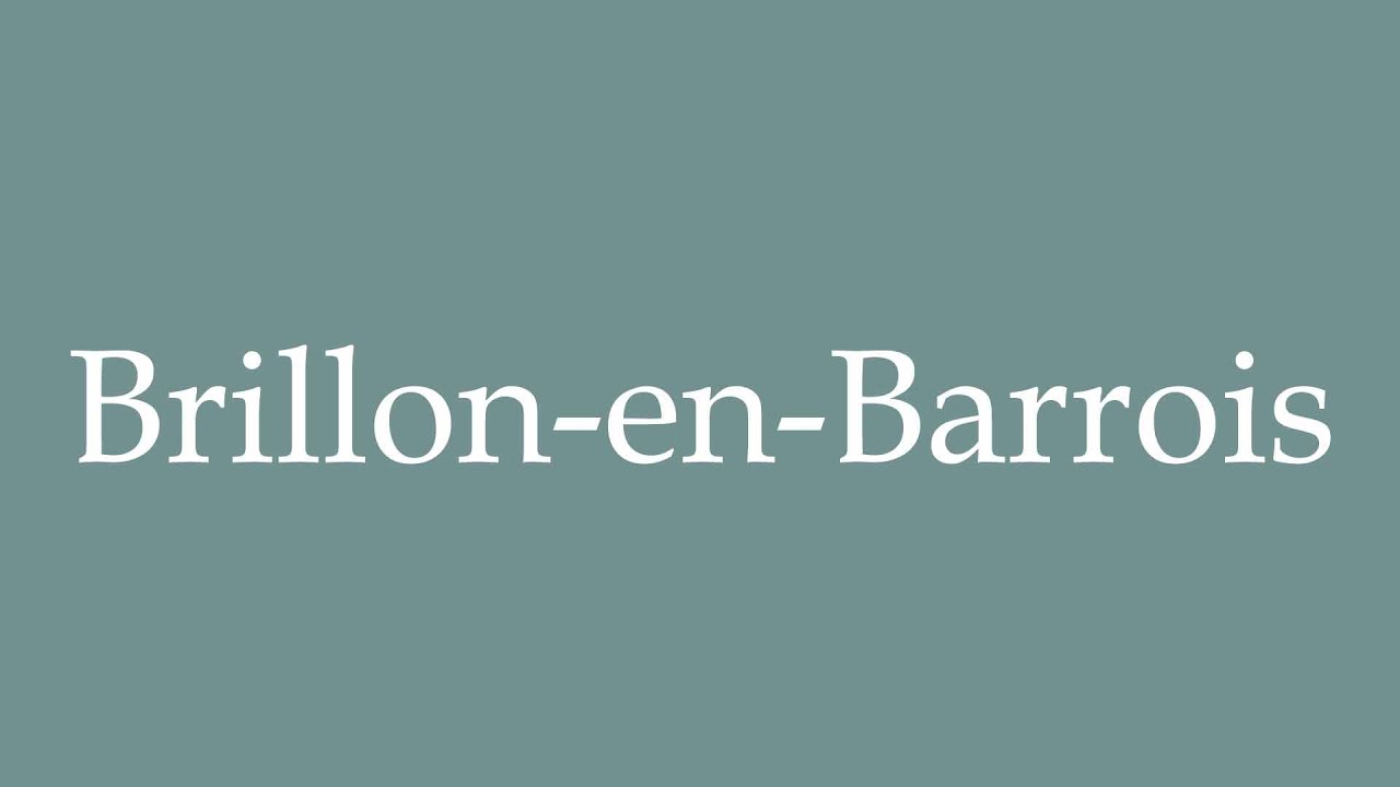 How to Pronounce ''BrillonenBarrois'' Correctly in French YouTube