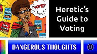 [Dangerous Thoughts] A Heretics Guide to Voting