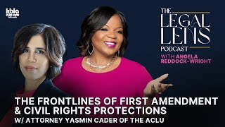 The Frontlines of First Amendment & Civil Rights Protections w/Yasmin Cader, Esq- Legal Lens Podcast
