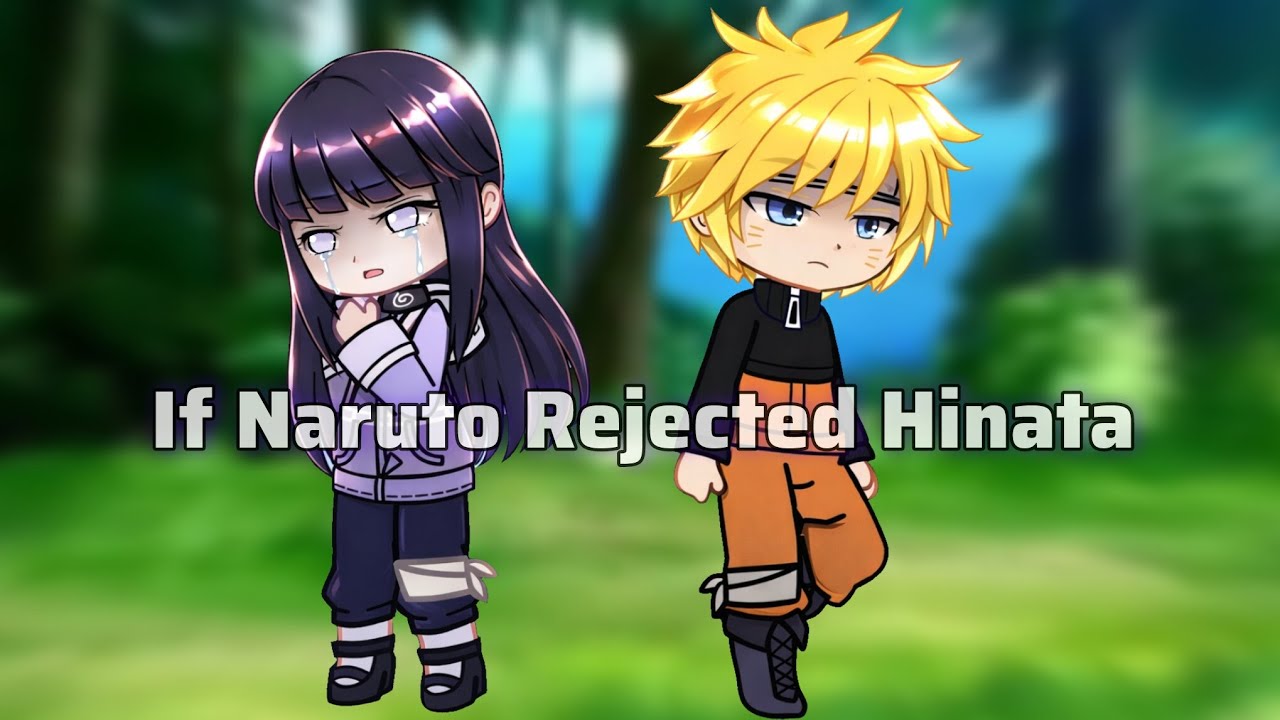 What If Naruto Rejected Hinata (gacha story) ||Naruto AU||